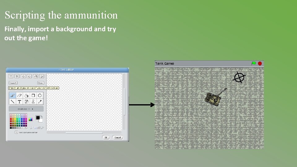 Scripting the ammunition Finally, import a background and try out the game! Scripting the ammunition Finally, import a background and try out the game!