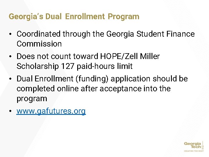 Georgia’s Dual Enrollment Program • Coordinated through the Georgia Student Finance Commission • Does