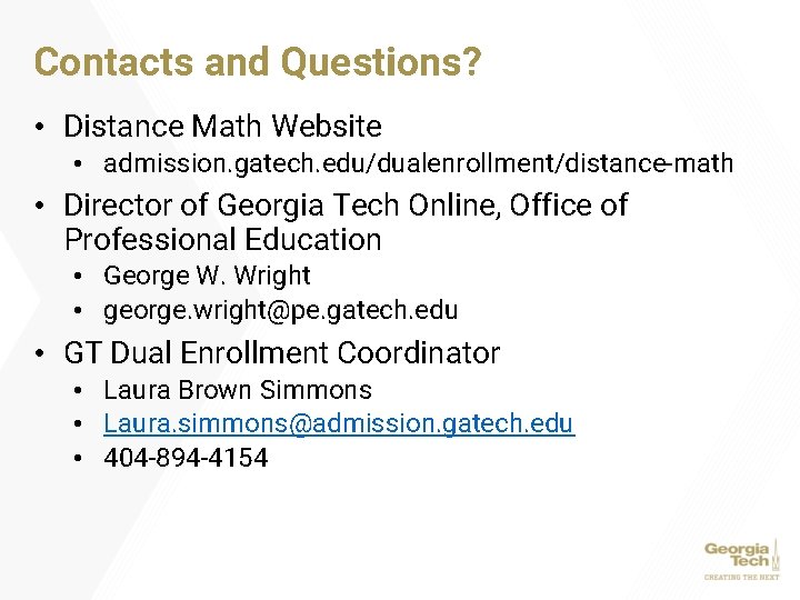 Contacts and Questions? • Distance Math Website • admission. gatech. edu/dualenrollment/distance-math • Director of