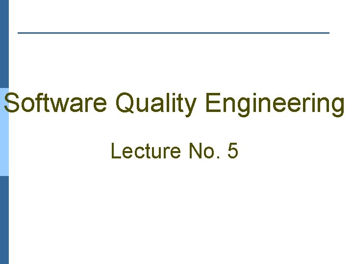 Software Quality Engineering Lecture No 5 Part 1
