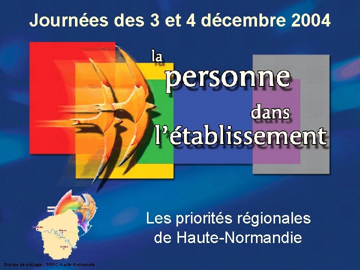 Journées des 3 et 4 décembre 2004 Les priorités régionales de Haute-Normandie Groupe de