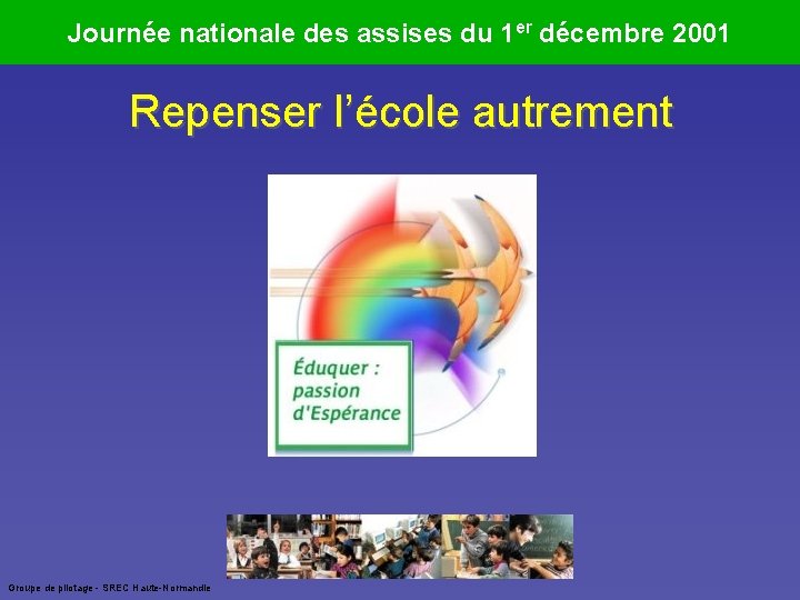 Journée nationale des assises du 1 er décembre 2001 Repenser l’école autrement Groupe de