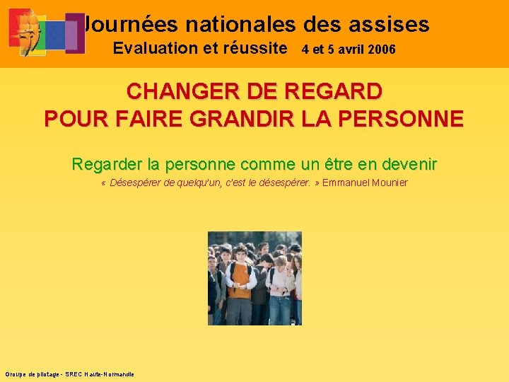 Journées nationales des assises Evaluation et réussite 4 et 5 avril 2006 CHANGER DE