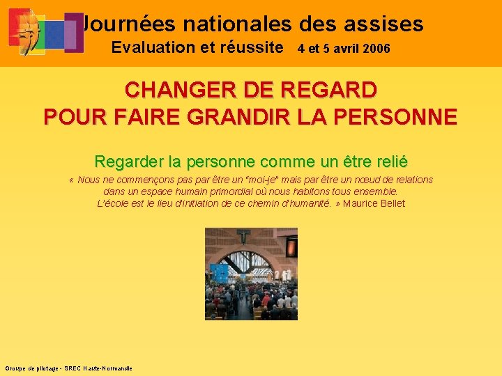 Journées nationales des assises Evaluation et réussite 4 et 5 avril 2006 CHANGER DE