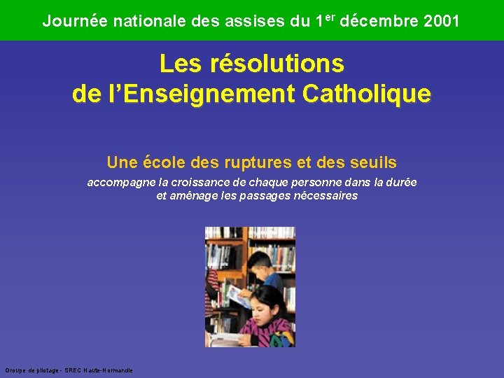 Journée nationale des assises du 1 er décembre 2001 Les résolutions de l’Enseignement Catholique