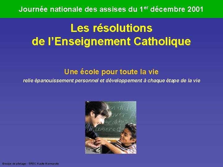 Journée nationale des assises du 1 er décembre 2001 Les résolutions de l’Enseignement Catholique