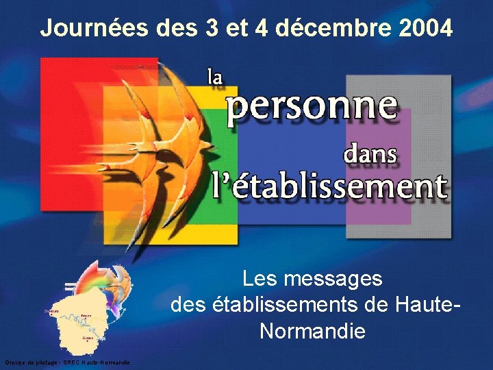 Journées des 3 et 4 décembre 2004 Les messages des établissements de Haute. Normandie