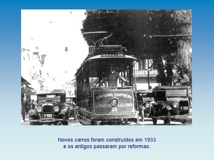 Novos carros foram construídos em 1933 e os antigos passaram por reformas. 