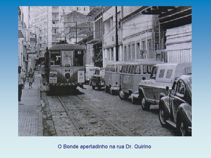 O Bonde apertadinho na rua Dr. Quirino 