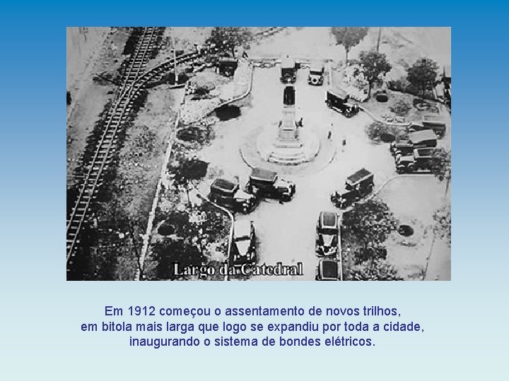 Em 1912 começou o assentamento de novos trilhos, em bitola mais larga que logo