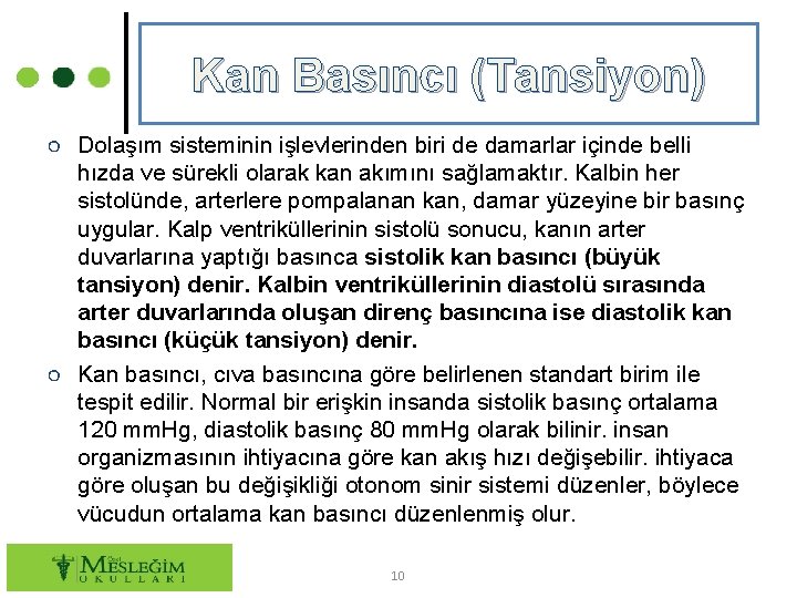 Kan Basıncı (Tansiyon) ○ Dolaşım sisteminin işlevlerinden biri de damarlar içinde belli hızda ve