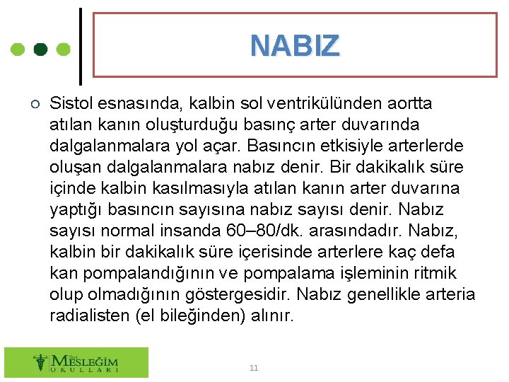 NABIZ ○ Sistol esnasında, kalbin sol ventrikülünden aortta atılan kanın oluşturduğu basınç arter duvarında