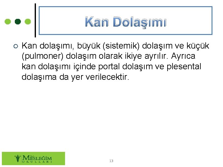 Kan Dolaşımı ○ Kan dolaşımı, büyük (sistemik) dolaşım ve küçük (pulmoner) dolaşım olarak ikiye