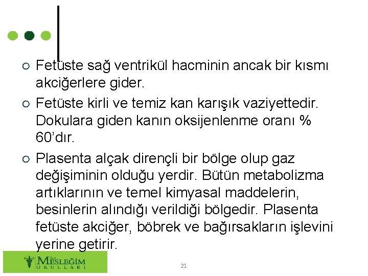 ○ Fetüste sağ ventrikül hacminin ancak bir kısmı akciğerlere gider. ○ Fetüste kirli ve
