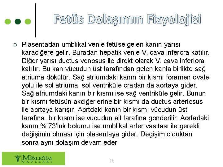 Fetüs Dolaşımın Fizyolojisi ○ Plasentadan umblikal venle fetüse gelen kanın yarısı karaciğere gelir. Buradan
