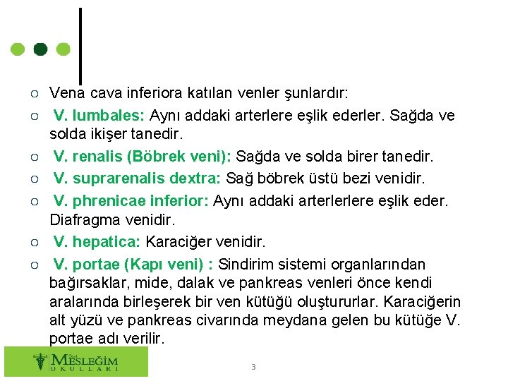 ○ Vena cava inferiora katılan venler şunlardır: ○ V. lumbales: Aynı addaki arterlere eşlik