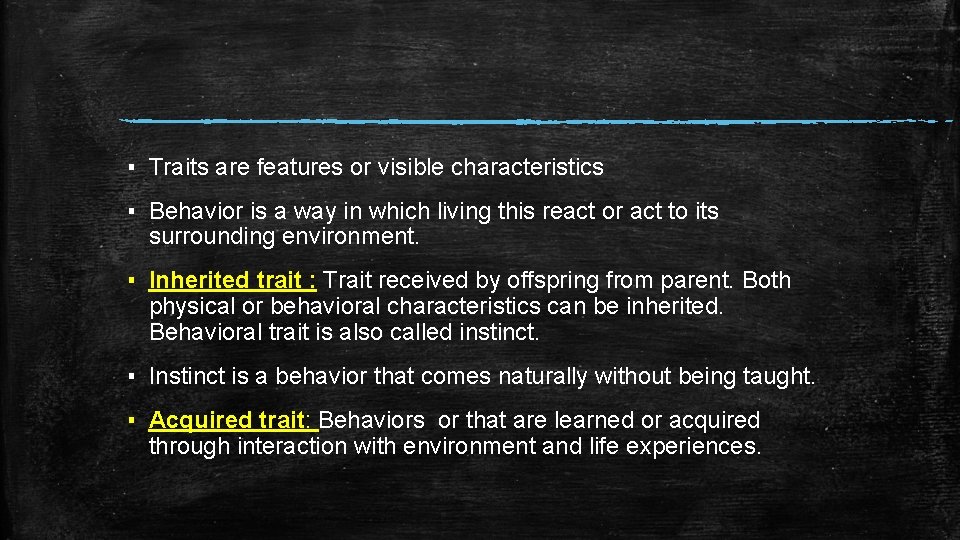 ▪ Traits are features or visible characteristics ▪ Behavior is a way in which