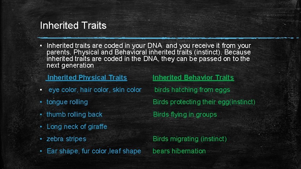 Inherited Traits ▪ Inherited traits are coded in your DNA and you receive it