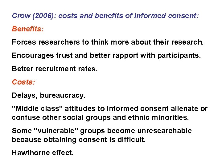Crow (2006): costs and benefits of informed consent: Benefits: Forces researchers to think more Crow (2006): costs and benefits of informed consent: Benefits: Forces researchers to think more