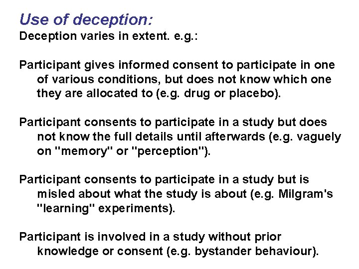 Use of deception: Deception varies in extent. e. g. : Participant gives informed consent Use of deception: Deception varies in extent. e. g. : Participant gives informed consent