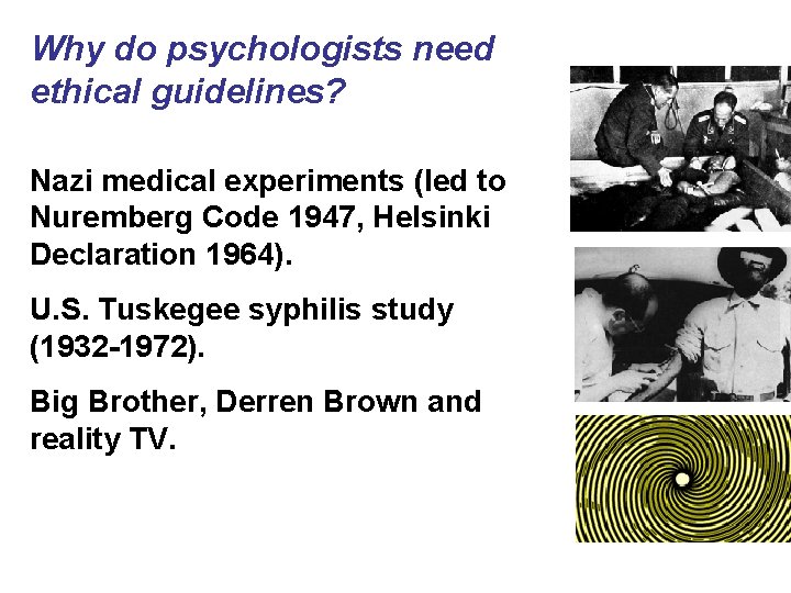 Why do psychologists need ethical guidelines? Nazi medical experiments (led to Nuremberg Code 1947, Why do psychologists need ethical guidelines? Nazi medical experiments (led to Nuremberg Code 1947,