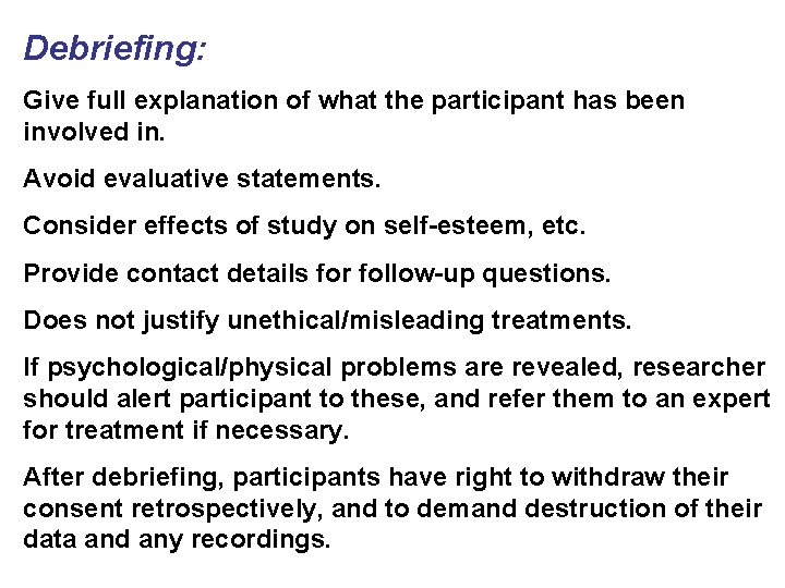Debriefing: Give full explanation of what the participant has been involved in. Avoid evaluative Debriefing: Give full explanation of what the participant has been involved in. Avoid evaluative