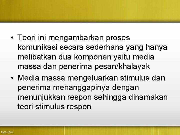 • Teori ini mengambarkan proses komunikasi secara sederhana yang hanya melibatkan dua komponen • Teori ini mengambarkan proses komunikasi secara sederhana yang hanya melibatkan dua komponen