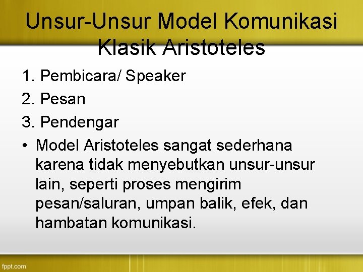 Unsur-Unsur Model Komunikasi Klasik Aristoteles 1. Pembicara/ Speaker 2. Pesan 3. Pendengar • Model