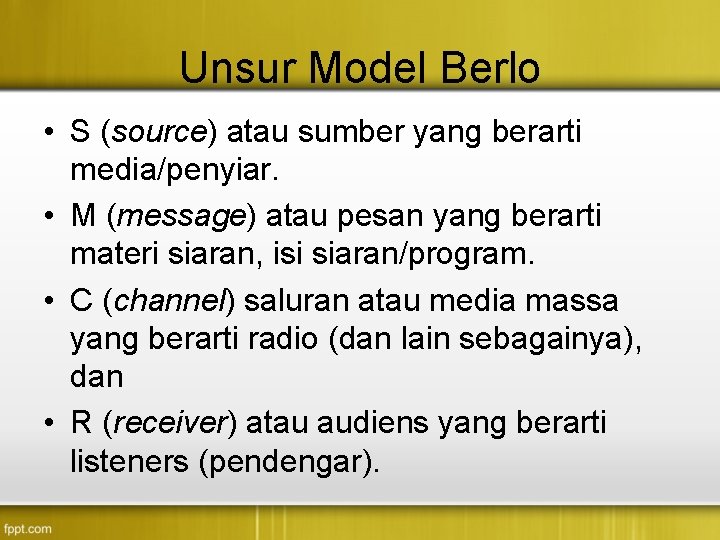 Unsur Model Berlo • S (source) atau sumber yang berarti media/penyiar. • M (message)