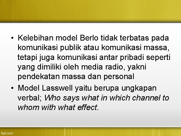  • Kelebihan model Berlo tidak terbatas pada komunikasi publik atau komunikasi massa, tetapi