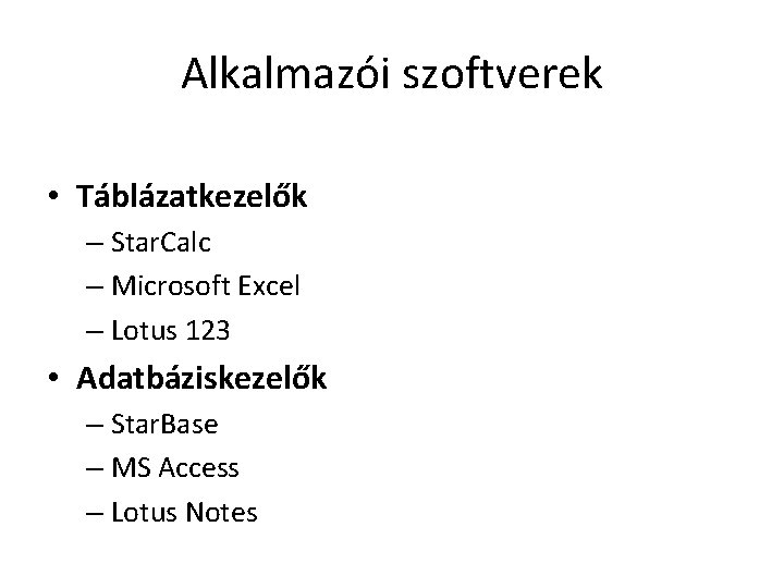 Alkalmazói szoftverek • Táblázatkezelők – Star. Calc – Microsoft Excel – Lotus 123 •