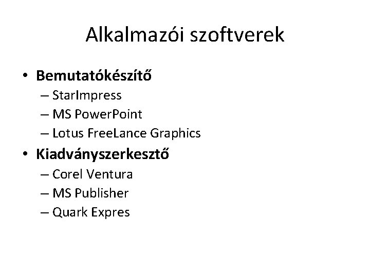 Alkalmazói szoftverek • Bemutatókészítő – Star. Impress – MS Power. Point – Lotus Free.