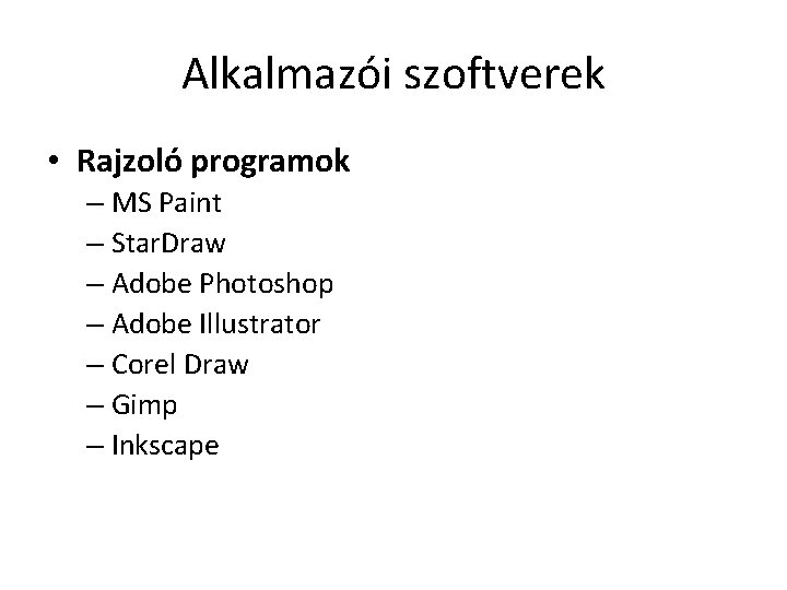 Alkalmazói szoftverek • Rajzoló programok – MS Paint – Star. Draw – Adobe Photoshop