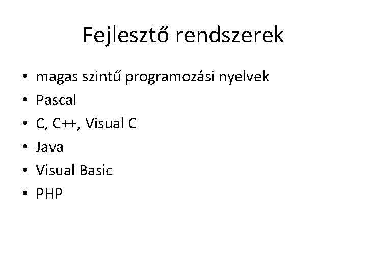 Fejlesztő rendszerek • • • magas szintű programozási nyelvek Pascal C, C++, Visual C