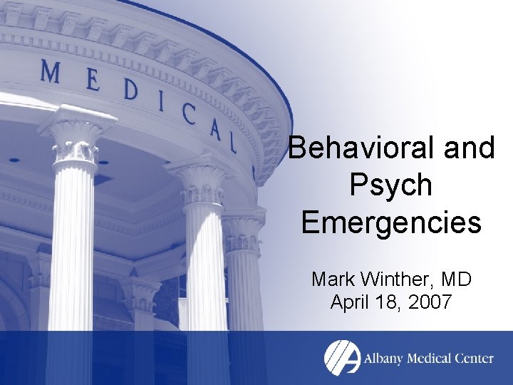 Behavioral and Psych Emergencies Mark Winther, MD April 18, 2007 