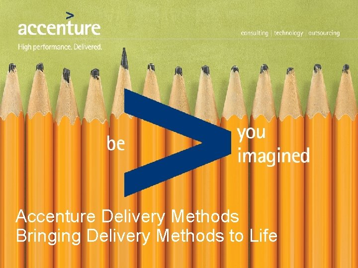 Accenture Delivery Methods Bringing Delivery Methods to Life 