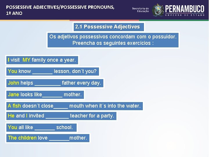 POSSESSIVE ADJECTIVES/POSSESSIVE PRONOUNS, 1º ANO 2. 1 Possessive Adjectives Os adjetivos possessivos concordam com