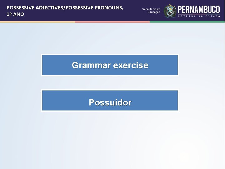 POSSESSIVE ADJECTIVES/POSSESSIVE PRONOUNS, 1º ANO Grammar exercise Possuidor 