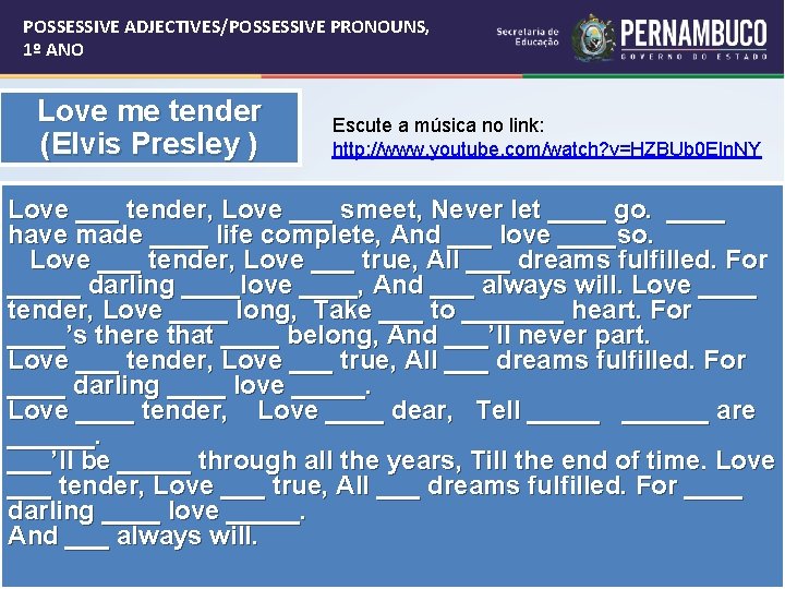 POSSESSIVE ADJECTIVES/POSSESSIVE PRONOUNS, 1º ANO Love me tender (Elvis Presley ) Escute a música