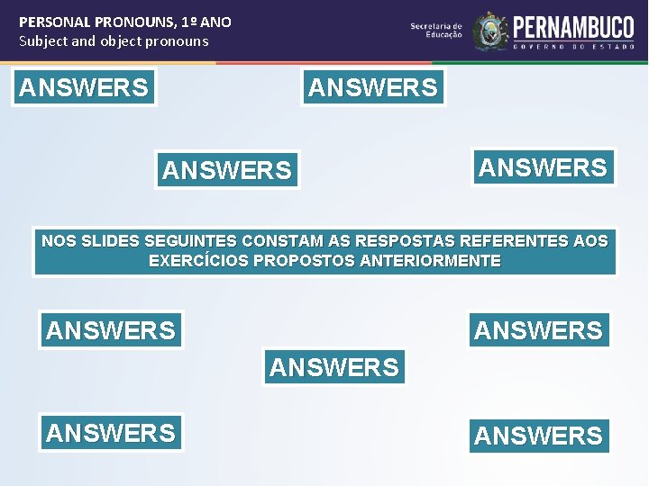PERSONAL PRONOUNS, 1º ANO Subject and object pronouns ANSWERS NOS SLIDES SEGUINTES CONSTAM AS