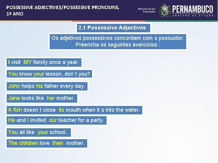 POSSESSIVE ADJECTIVES/POSSESSIVE PRONOUNS, 1º ANO 2. 1 Possessive Adjectives Os adjetivos possessivos concordam com