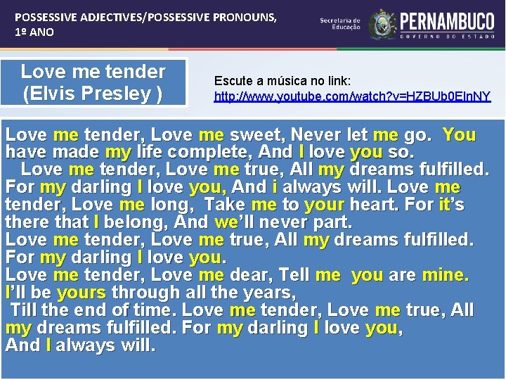 POSSESSIVE ADJECTIVES/POSSESSIVE PRONOUNS, 1º ANO Love me tender (Elvis Presley ) Escute a música