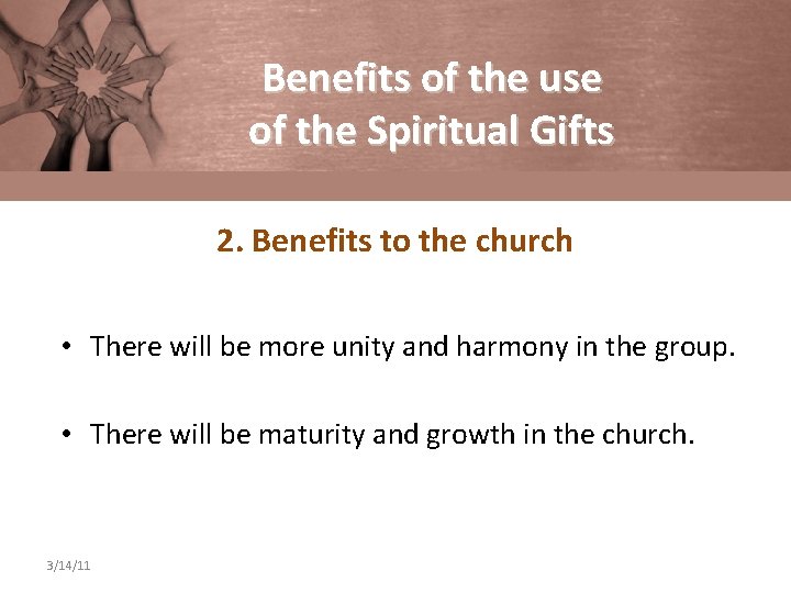 Benefits of the use of the Spiritual Gifts 2. Benefits to the church •