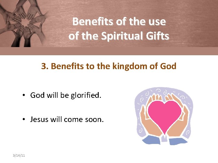 Benefits of the use of the Spiritual Gifts 3. Benefits to the kingdom of