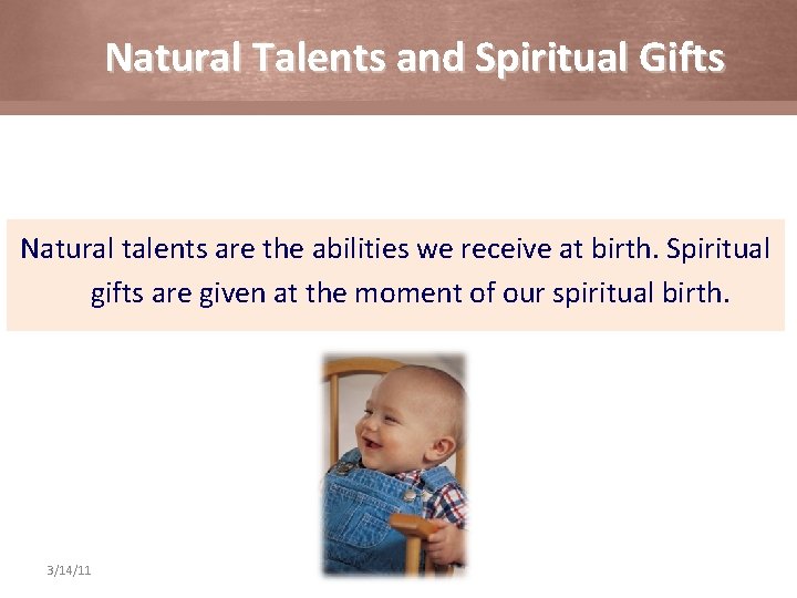 Natural Talents and Spiritual Gifts Natural talents are the abilities we receive at birth.