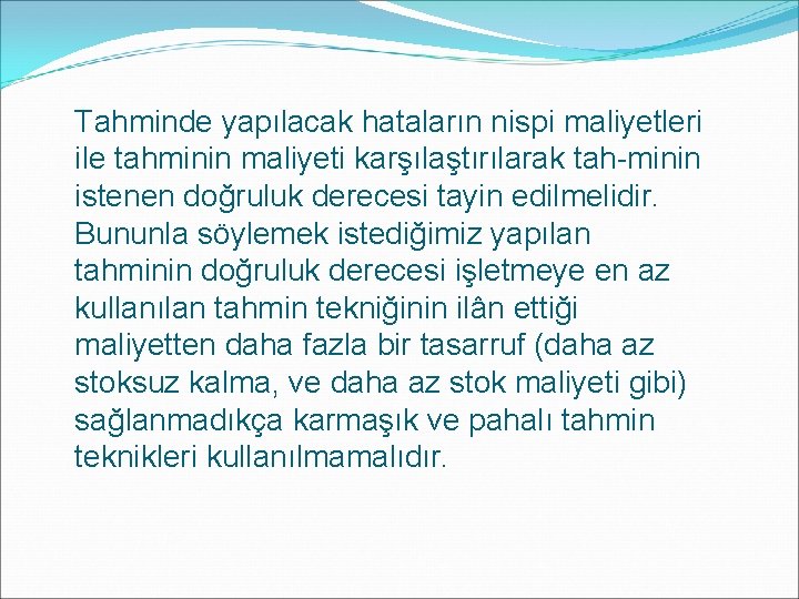 Tahminde yapılacak hataların nispi maliyetleri ile tahminin maliyeti karşılaştırılarak tah minin istenen doğruluk derecesi