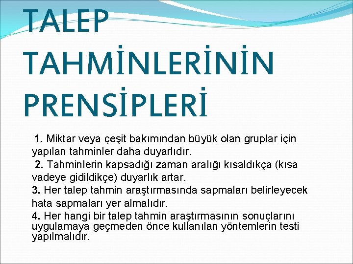 TALEP TAHMİNLERİNİN PRENSİPLERİ 1. Miktar veya çeşit bakımından büyük olan gruplar için yapılan tahminler