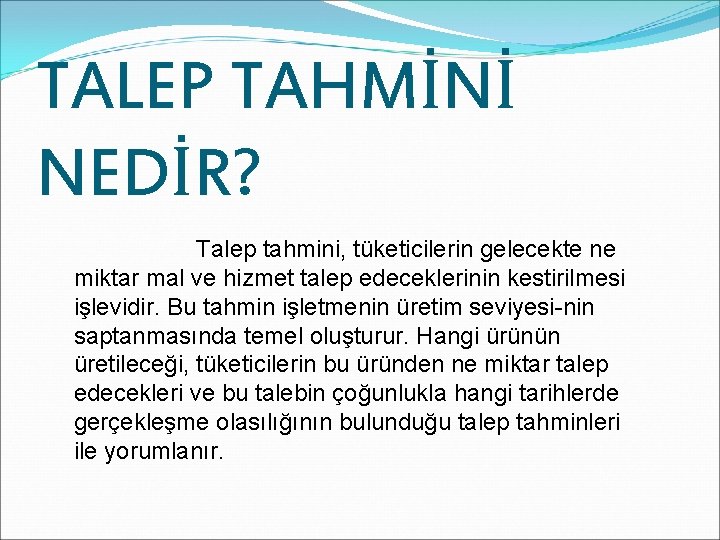 TALEP TAHMİNİ NEDİR? Talep tahmini, tüketicilerin gelecekte ne miktar mal ve hizmet talep edeceklerinin