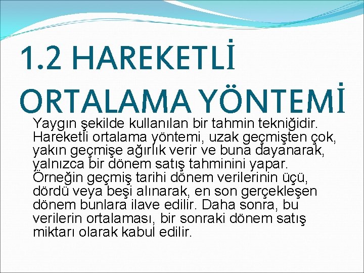 1. 2 HAREKETLİ ORTALAMA YÖNTEMİ Yaygın şekilde kullanılan bir tahmin tekniğidir. Hareketli ortalama yöntemi,