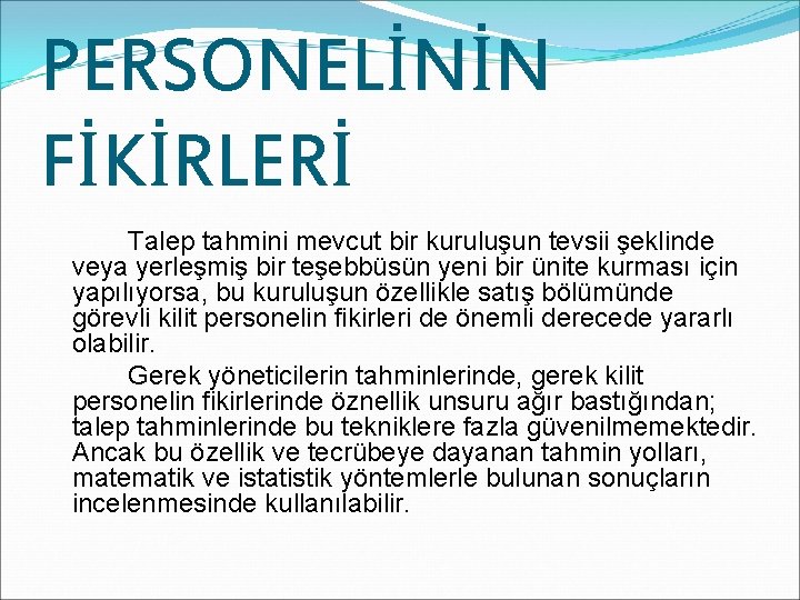 PERSONELİNİN FİKİRLERİ Talep tahmini mevcut bir kuruluşun tevsii şeklinde veya yerleşmiş bir teşebbüsün yeni